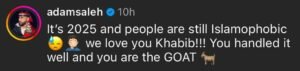 YouTuber Adam Saleh pointed out that it was 2025, yet Islamophobia still persisted. “We have great admiration for you, Khabib. You managed the situation admirably.”